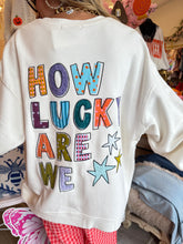 White How Lucky Are We Sweatshirt